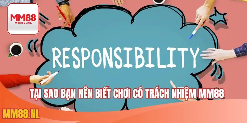 Tại sao bạn nên biết chơi có trách nhiệm MM88